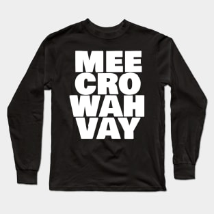 Mee Cro Wah Vay Typography Microwave White Text Long Sleeve T-Shirt